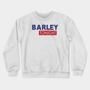 Barley Tonight Crewneck Sweatshirt